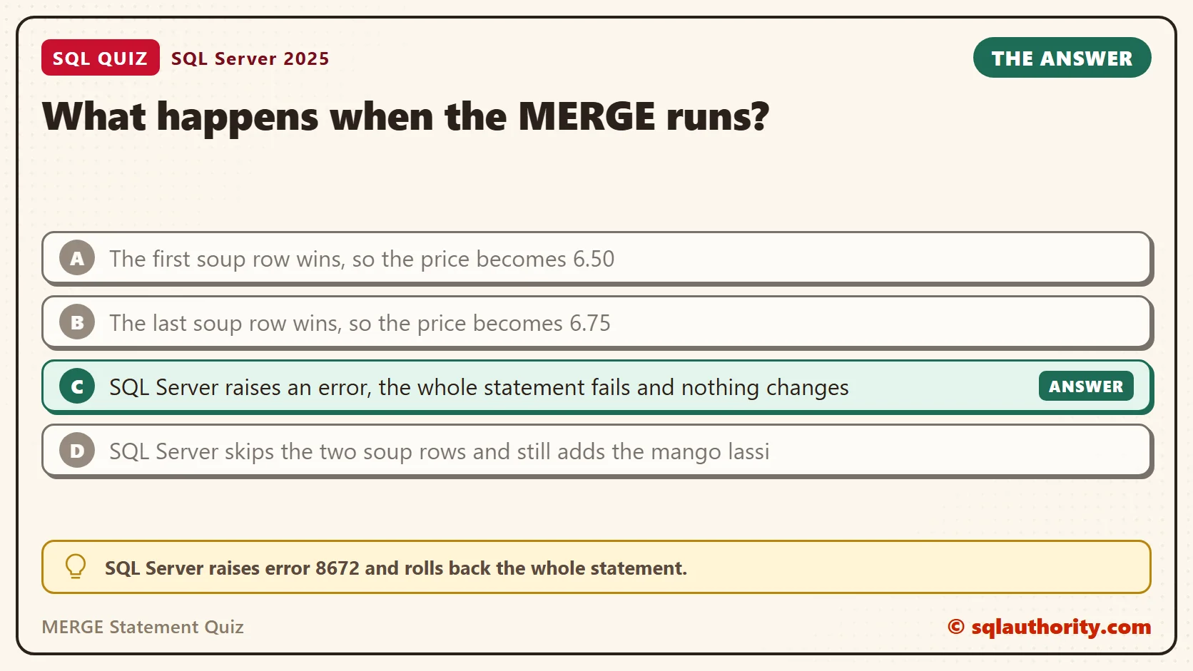 Answer card for the MERGE Statement Quiz: What happens when the MERGE runs? The answer is C, SQL Server raises an error, the whole statement fails and nothing changes.