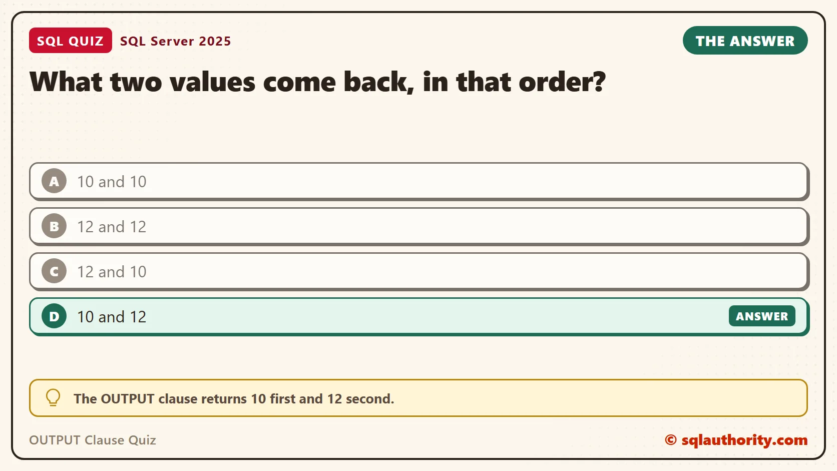 Answer card for the OUTPUT Clause Quiz: What two values come back, in that order? The answer is D, 10 and 12.