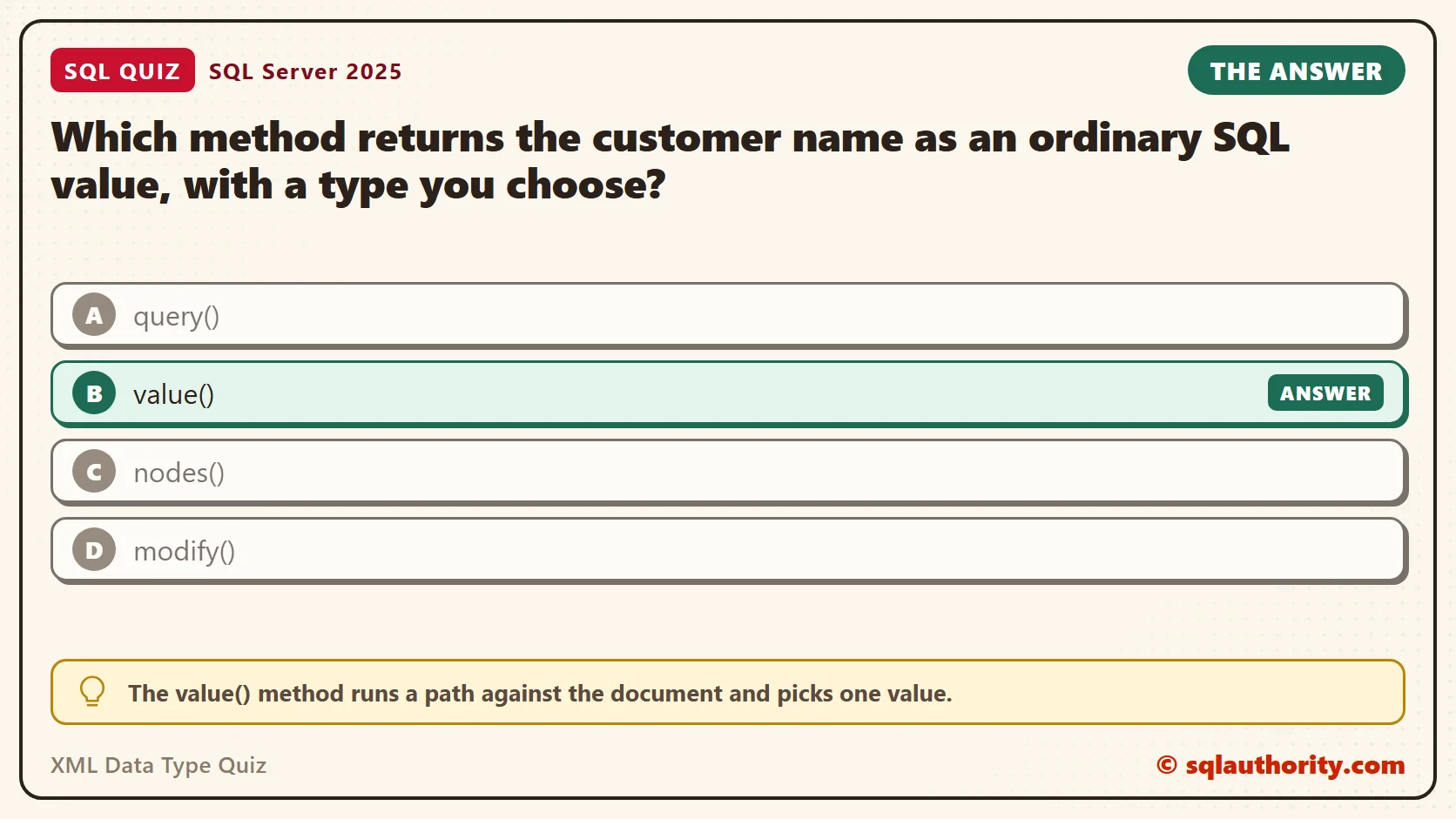 Answer card for the XML Data Type Quiz: Which method returns the customer name as an ordinary SQL value, with a type you choose? The answer is B, value().