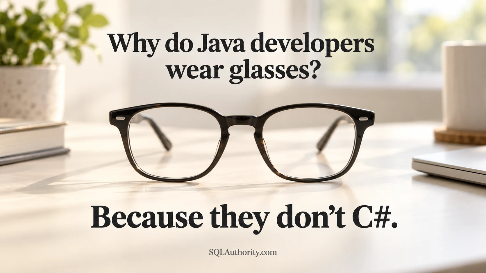 Black glasses with the joke: Why do Java developers wear glasses? Because they don't C#.