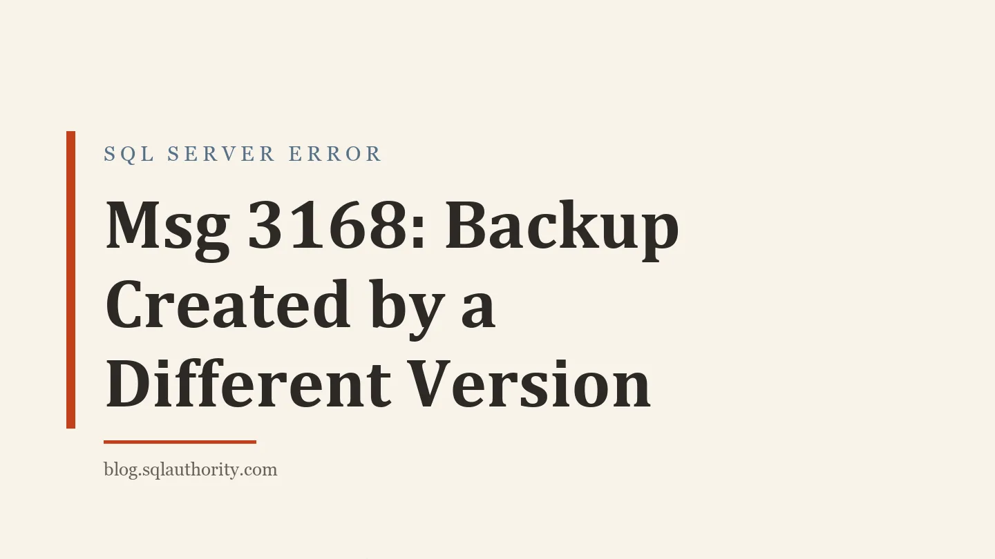 Title card: Msg 3168: Backup Created by a Different Version