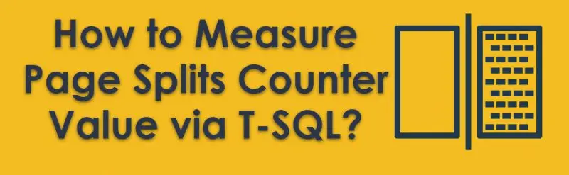 How to measure page splits counter value via T-SQL.