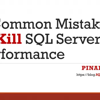 Title: 3 Common Mistakes to Kill SQL Server Performance.
