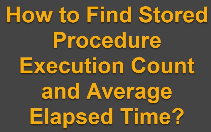 SQL SERVER - How to Find Stored Procedure Execution Count and Average Elapsed Time? AvgExcTimeSP 