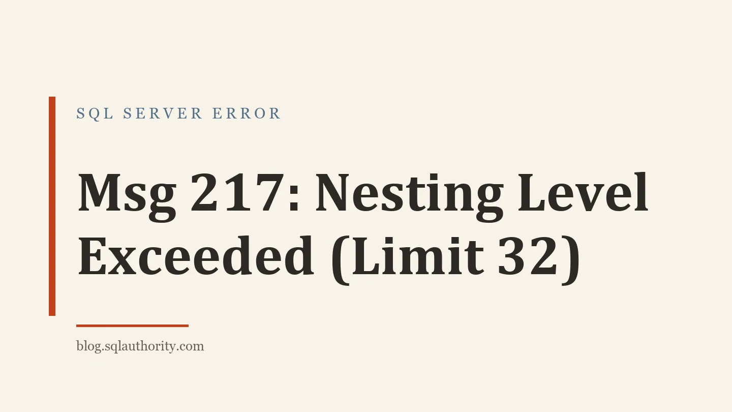 Title card: Msg 217: Nesting Level Exceeded (Limit 32)