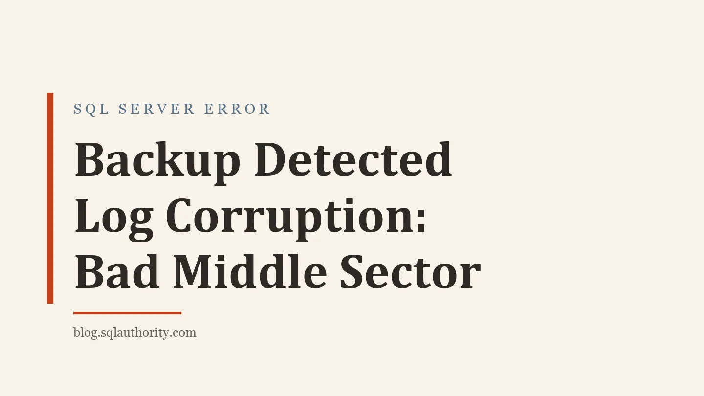 Title card: Backup Detected Log Corruption: Bad Middle Sector