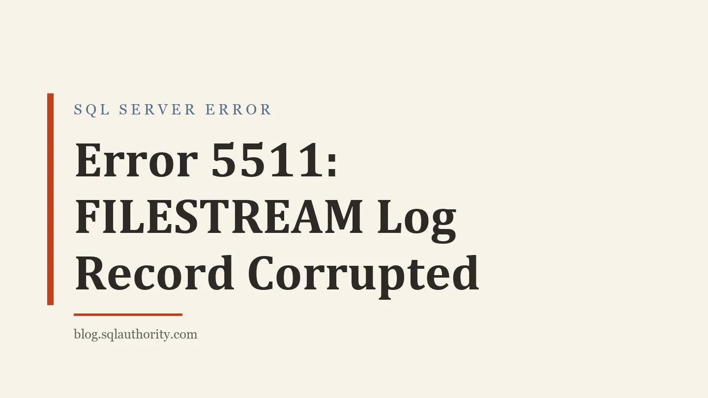 Title card: Error 5511: FILESTREAM Log Record Corrupted