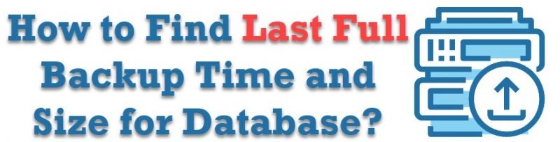 How to Find Last Full Backup Time and Size for Database? - Interview Question of the Week #173 fullbackup-800x204 