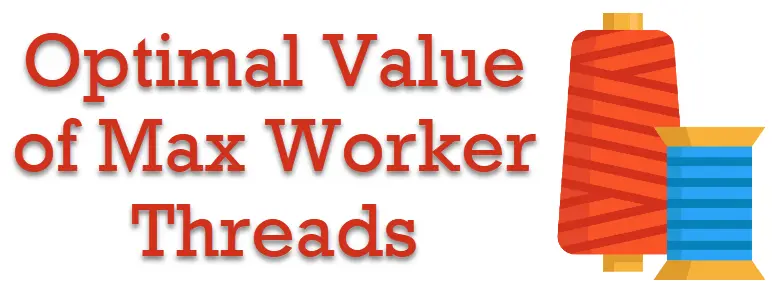 Optimal Value Max Worker Threads.
