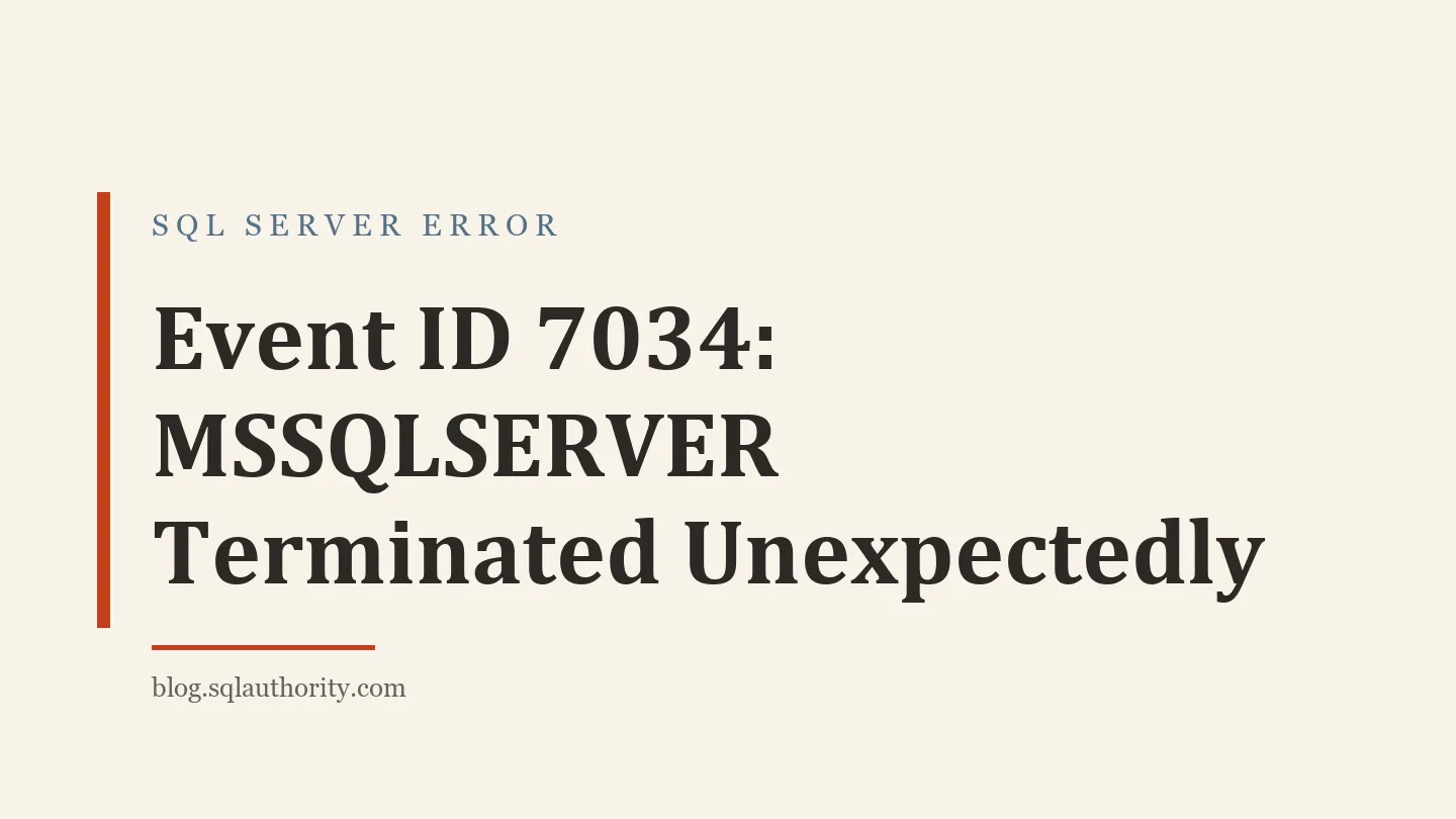 Title card: Event ID 7034: MSSQLSERVER Terminated Unexpectedly