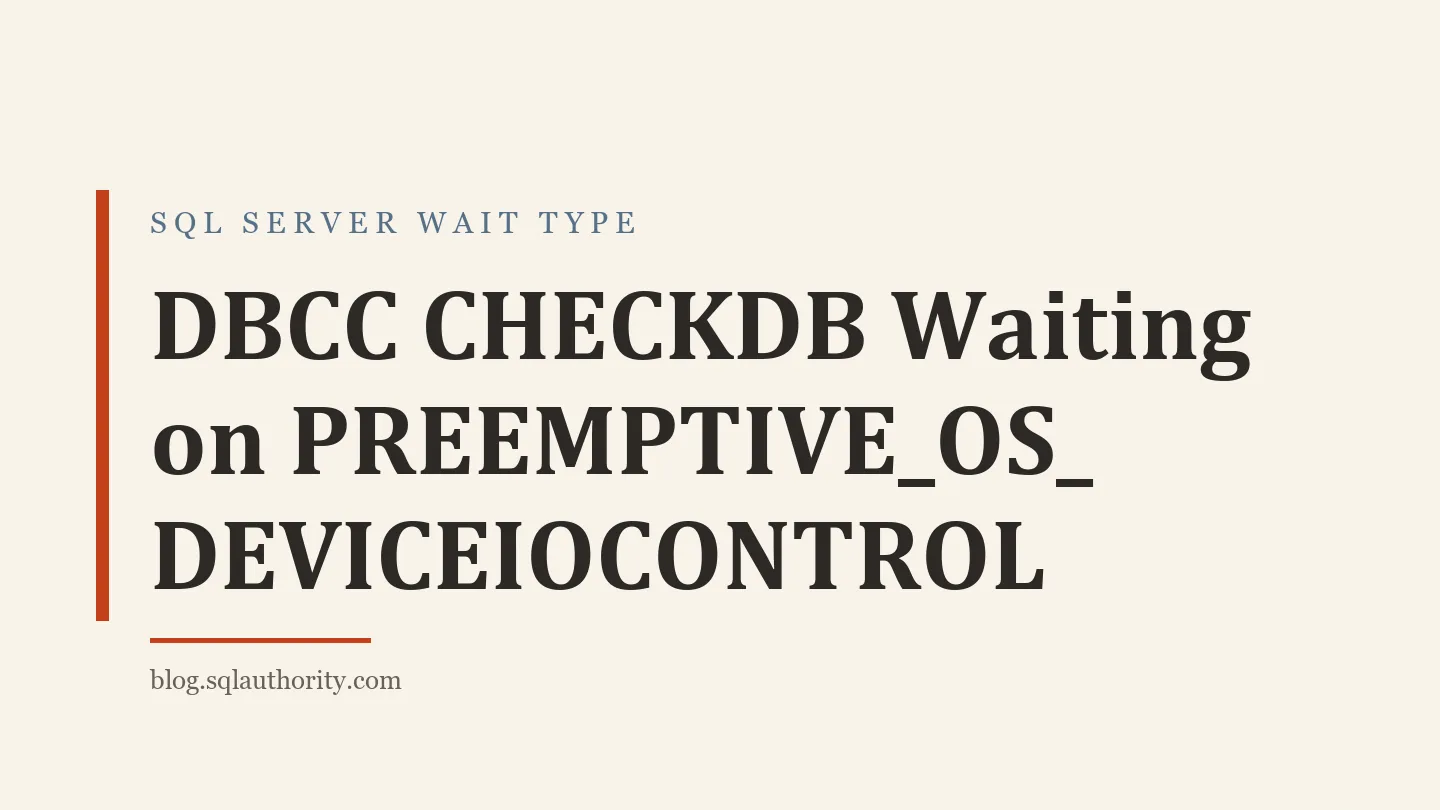 Title card: DBCC CHECKDB Waiting on PREEMPTIVE_OS_DEVICEIOCONTROL