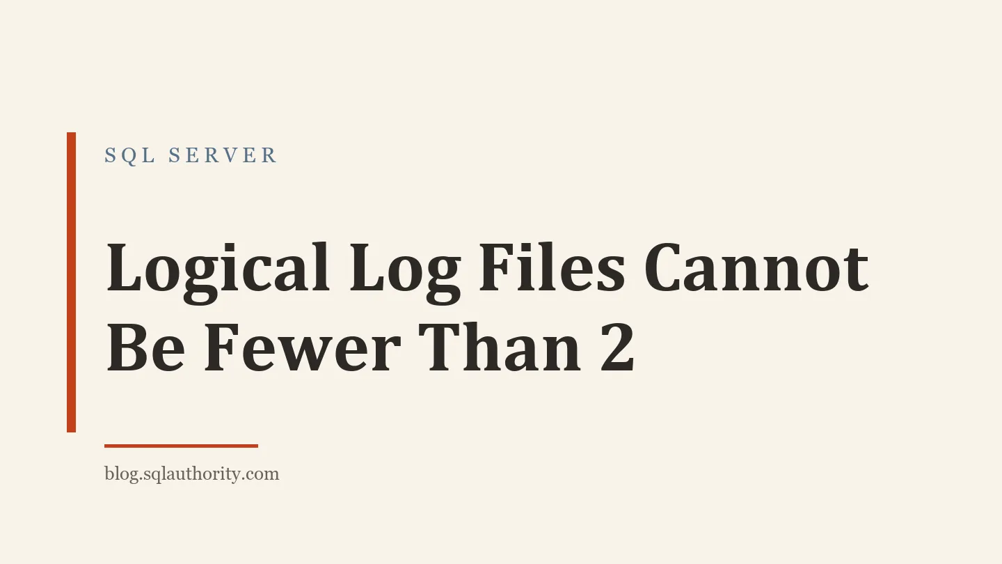 Title card: Logical Log Files Cannot Be Fewer Than 2