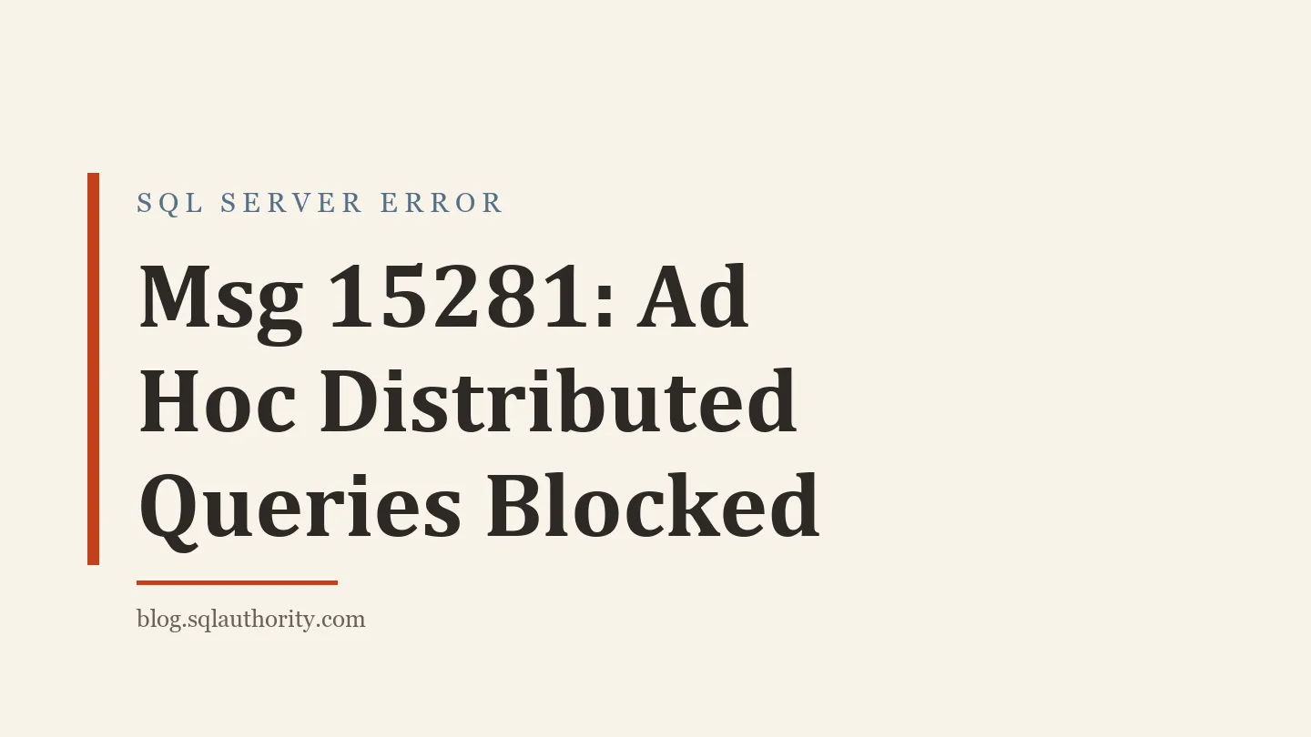 Title card: Msg 15281: Ad Hoc Distributed Queries Blocked