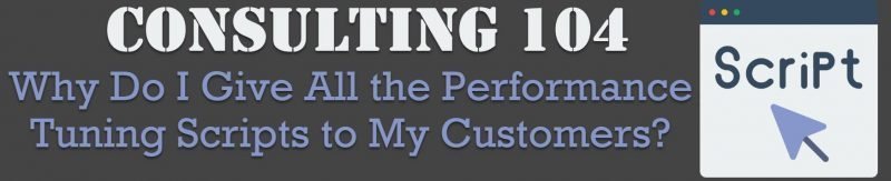 Consulting 104 - Why Do I Give All the Performance Tuning Scripts to My Customers? - SQL Server Performance Tuning consulting104-800x163 Consulting 104 - Why Do I Give All the Performance Tuning Scripts to My Customers? - SQL Server Performance Tuning consulting104-800x163