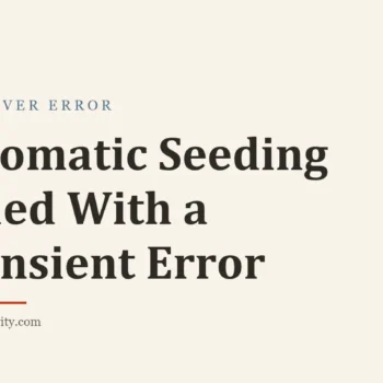 Title card: Automatic Seeding Failed With a Transient Error