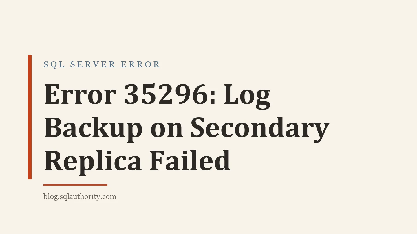 Title card: Error 35296: Log Backup on Secondary Replica Failed