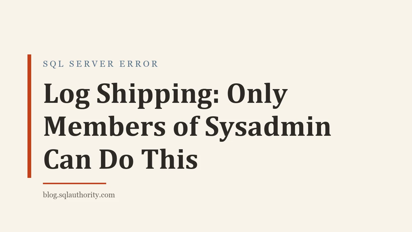 Title card: Log Shipping: Only Members of Sysadmin Can Do This