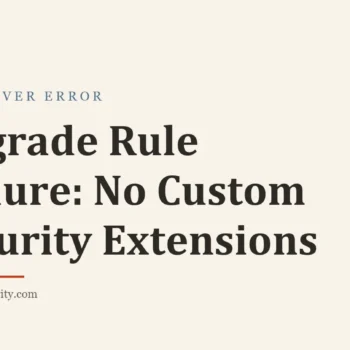 Title card: Upgrade Rule Failure: No Custom Security Extensions