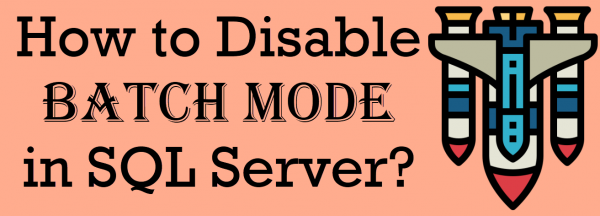 All Articles disable-batch-mode-600x216 