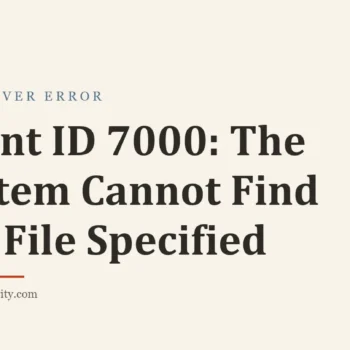 Title card: Event ID 7000: The System Cannot Find the File Specified