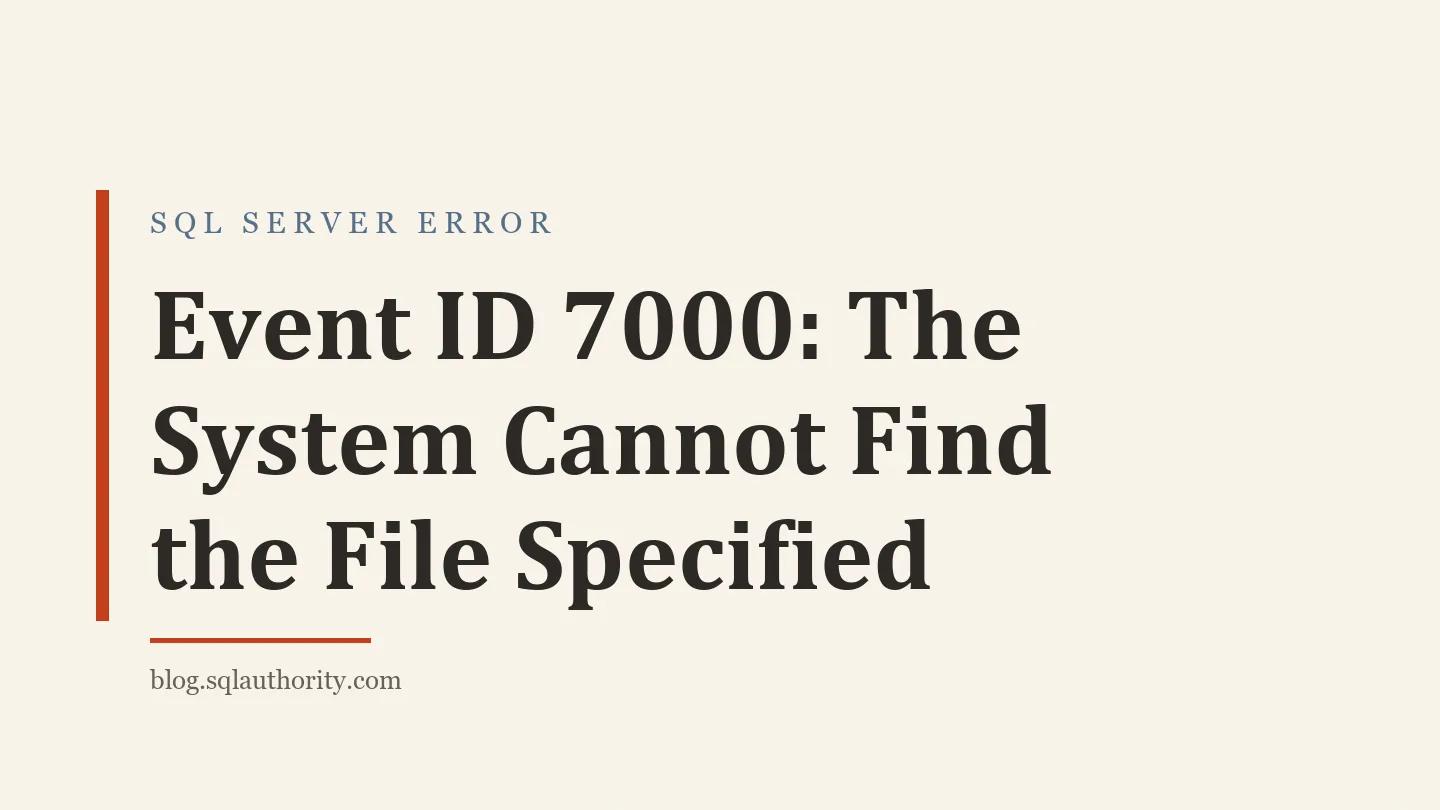 Title card: Event ID 7000: The System Cannot Find the File Specified