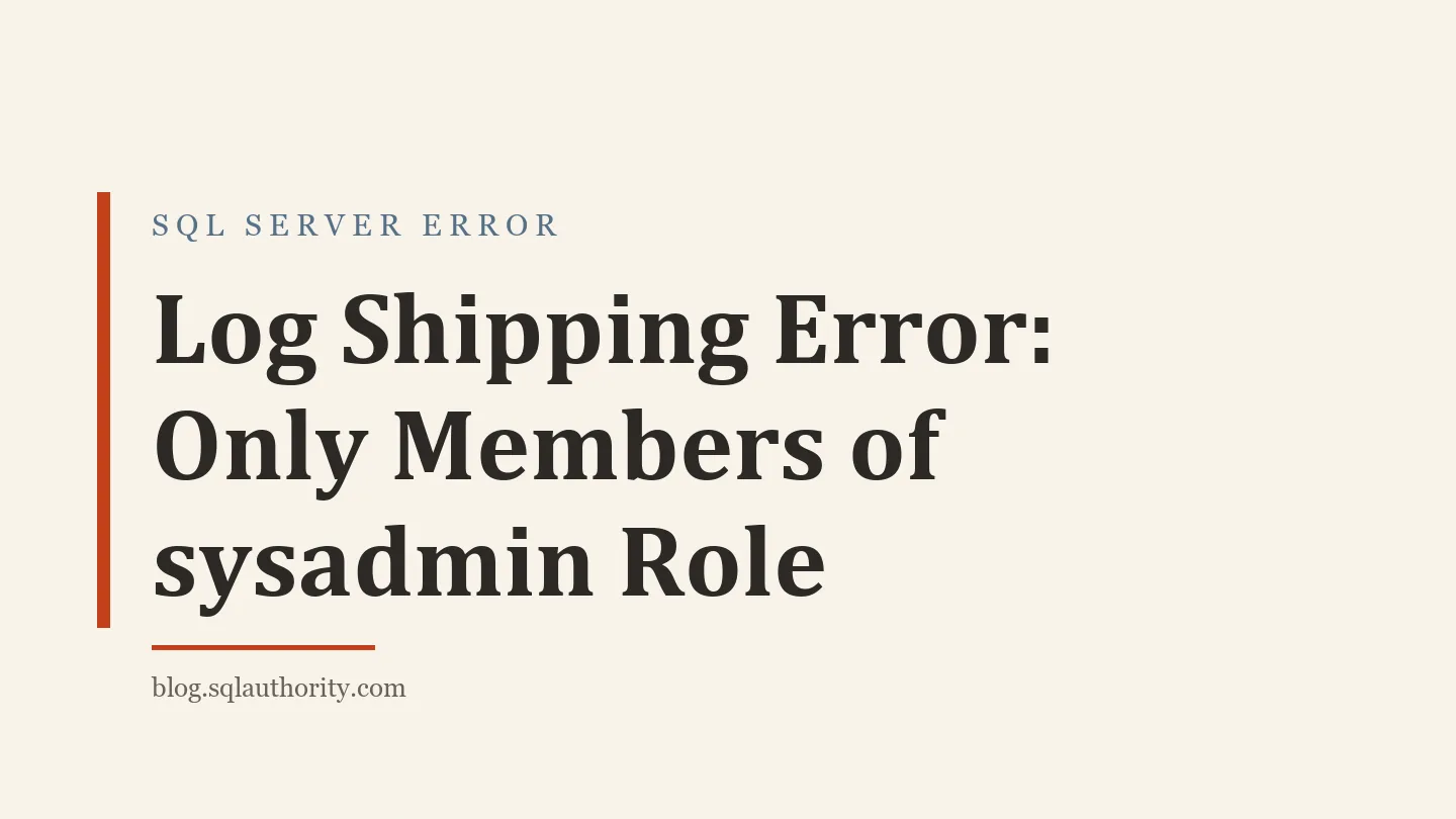Title card: Log Shipping Error: Only Members of sysadmin Role