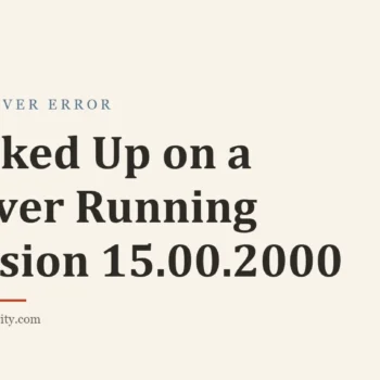 Title card: Backed Up on a Server Running Version 15.00.2000