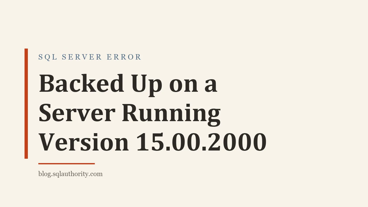 Title card: Backed Up on a Server Running Version 15.00.2000