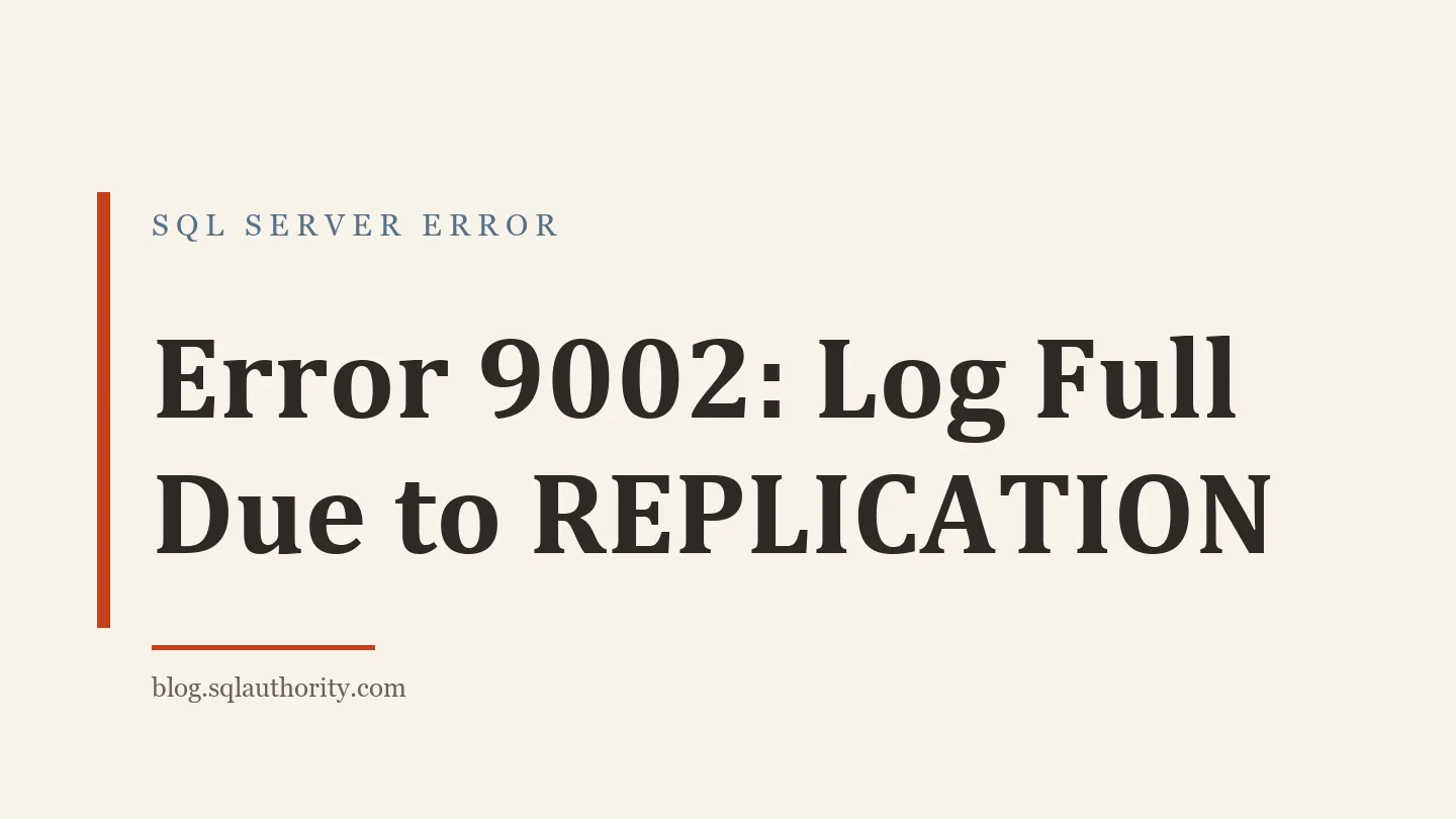 Title card: Error 9002: Log Full Due to REPLICATION