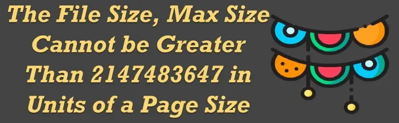 Title card: The File Size, Max Size Cannot be Greater Than 2147483647 in Units of a Page Size