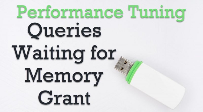 SQL SERVER - Queries Waiting for Memory Grant - Performance Tuning 