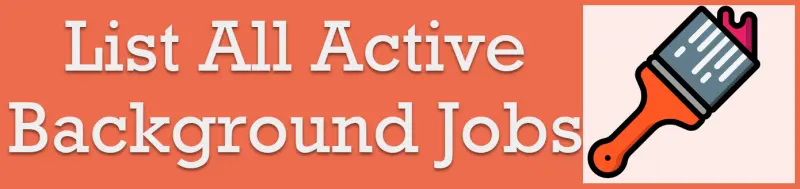 Title card: List All Active Background Jobs, with a paintbrush icon