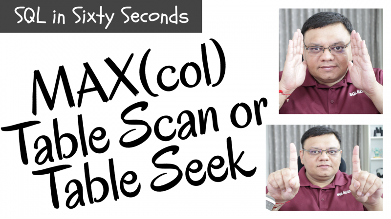 Do MAX(col) Scan Table? - SQL in Sixty Seconds #106 106-MaxTableScan-800x450 