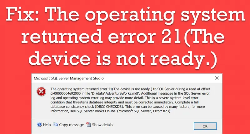 SSMS error dialog for operating system error 21, The device is not ready, under a Fix title