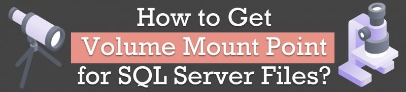How to Get Volume Mount Point for SQL Server Files? - Interview Question of the Week #295 VolumeMountPoint-800x182 