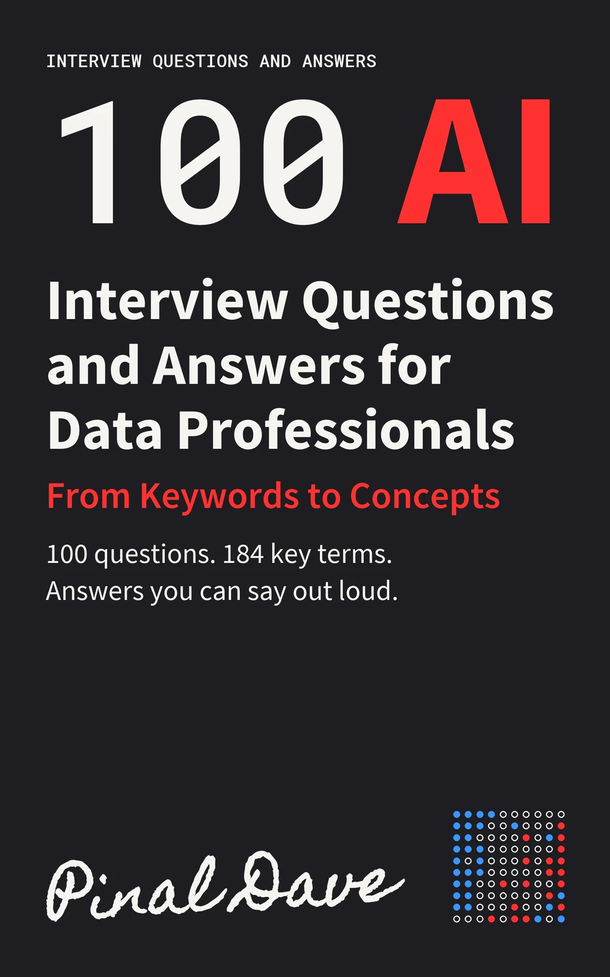 The cover of 100 AI Interview Questions and Answers for Data Professionals by Pinal Dave, white and red type on near black, reading 100 questions, 184 key terms, answers you can say out loud.