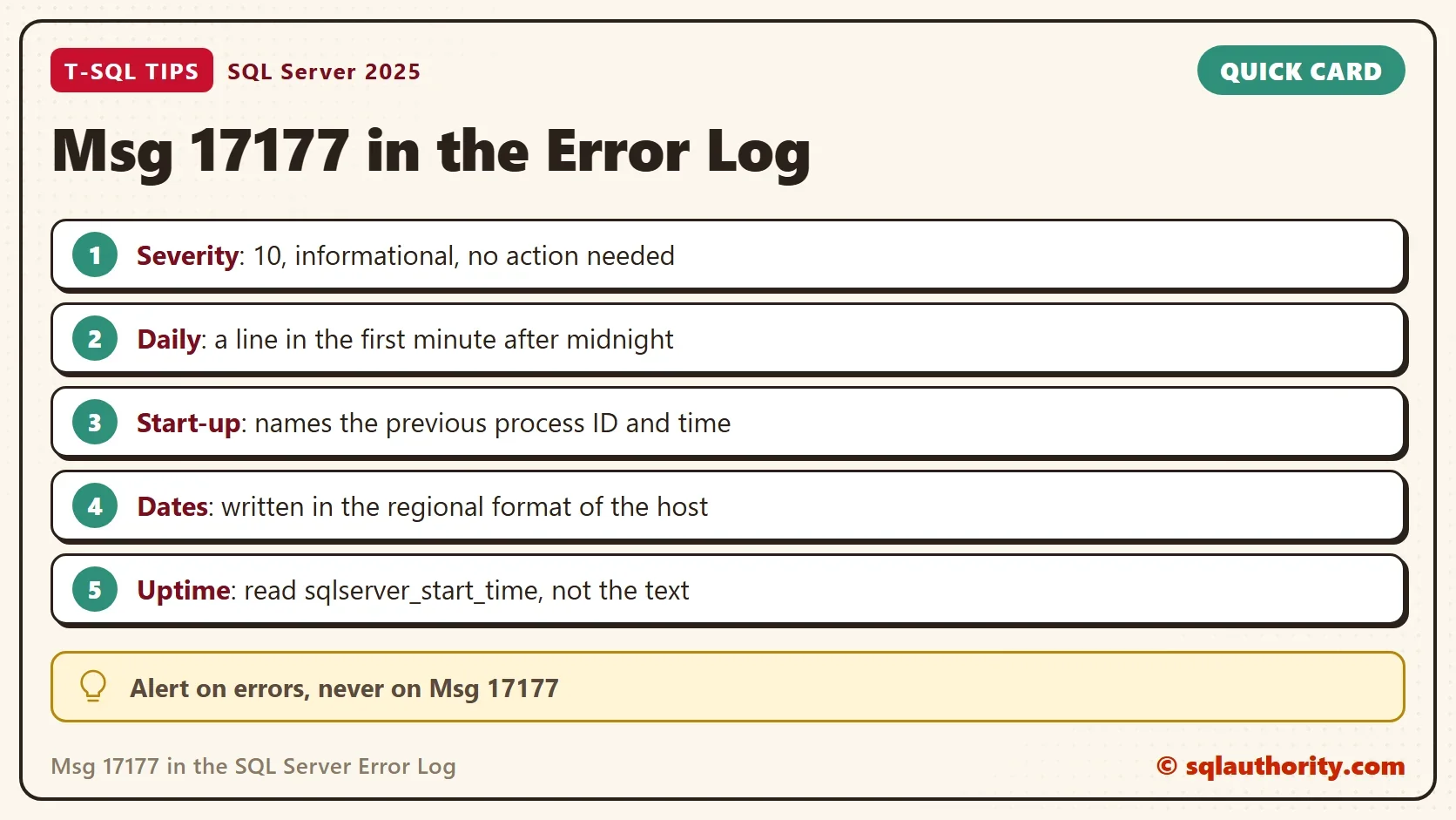 Quick card titled Msg 17177 in the Error Log: Severity: 10, informational, no action needed. Daily: a line in the first minute after midnight. Start-up: names the previous process ID and time. Dates: written in the regional format of the host. Uptime: read sqlserver_start_time, not the text. Tip: Alert on errors, never on Msg 17177.