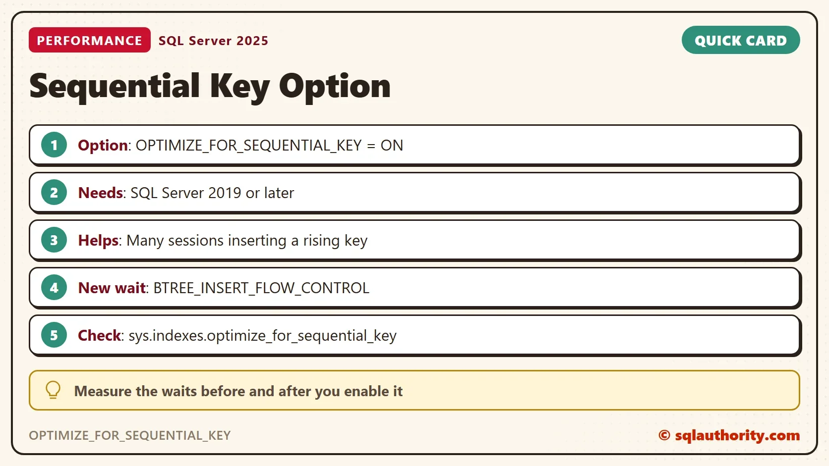 Quick card titled Sequential Key Option: Option: OPTIMIZE_FOR_SEQUENTIAL_KEY = ON. Needs: SQL Server 2019 or later. Helps: Many sessions inserting a rising key. New wait: BTREE_INSERT_FLOW_CONTROL. Check: sys.indexes.optimize_for_sequential_key. Measure the waits before and after you enable it.