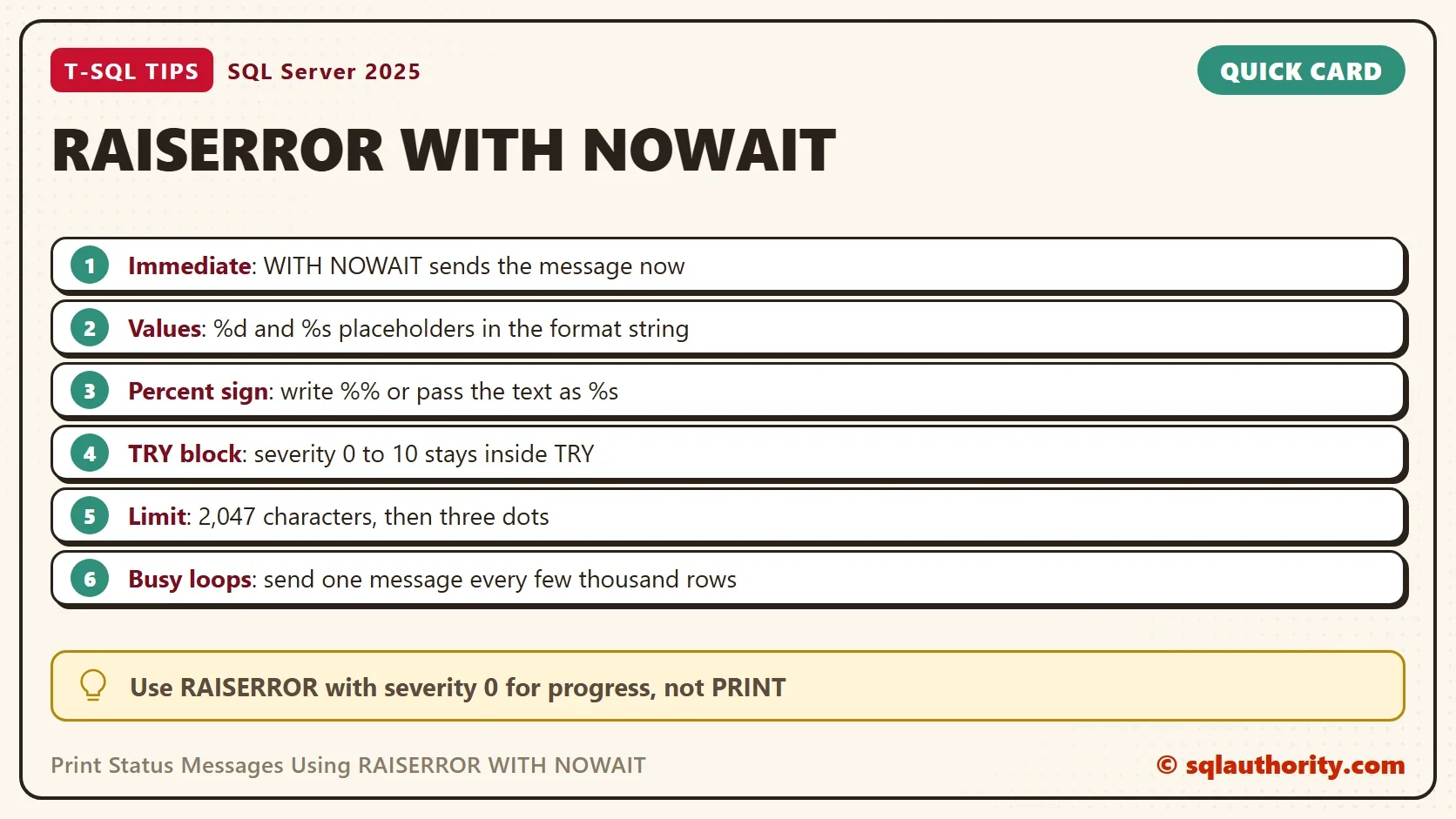 Quick card titled RAISERROR WITH NOWAIT: Immediate: WITH NOWAIT sends the message now; Values: %d and %s placeholders in the format string; Percent sign: write %% or pass the text as %s; TRY block: severity 0 to 10 stays inside TRY; Limit: 2,047 characters, then three dots; Busy loops: send one message every few thousand rows. Tip: Use RAISERROR with severity 0 for progress, not PRINT