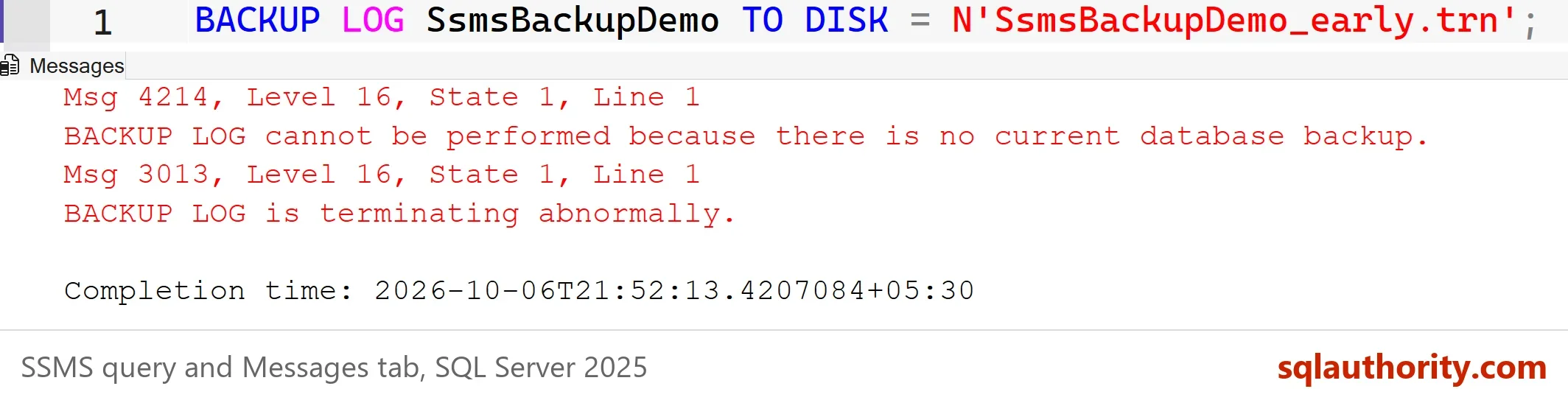 SSMS query BACKUP LOG SsmsBackupDemo TO DISK and its Messages tab showing Msg 4214, Level 16, State 1, Line 1, BACKUP LOG cannot be performed because there is no current database backup, followed by Msg 3013, BACKUP LOG is terminating abnormally