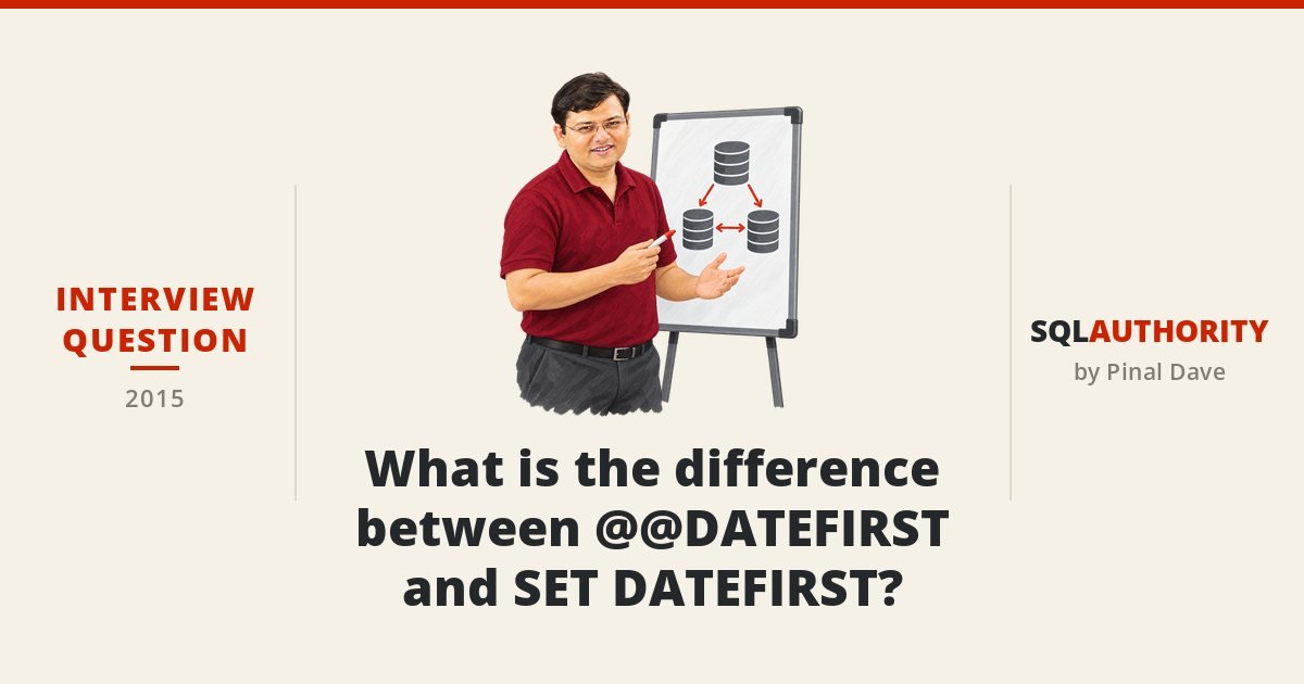Interview Question of the Week #036 - What is the difference between @@DATEFIRST and SET DATEFIRST?