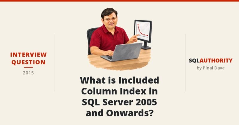 Interview Question of the Week #039 - What is Included Column Index in SQL Server 2005 and Onwards?