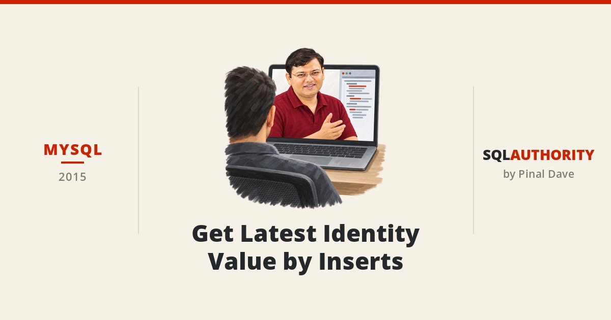 MySQL - Get Latest Identity Value by Inserts