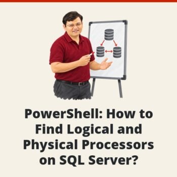 PowerShell: How to Find Logical and Physical Processors on SQL Server?