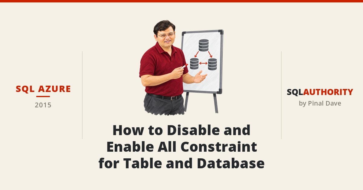 SQL AZURE - How to Disable and Enable All Constraint for Table and Database