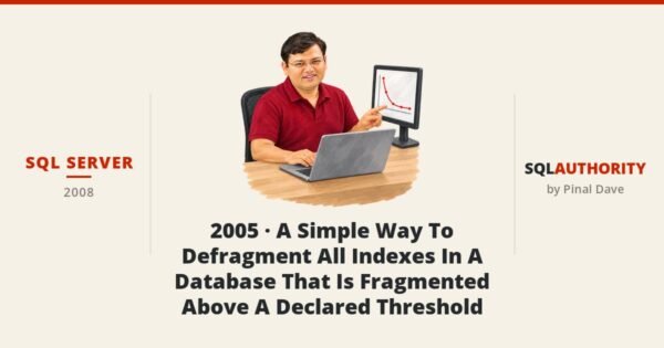 SQL SERVER - 2005 - A Simple Way To Defragment All Indexes In A Database That Is Fragmented Above A Declared Threshold