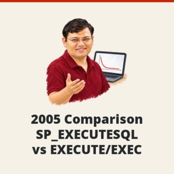 SQL SERVER - 2005 Comparison SP_EXECUTESQL vs EXECUTE/EXEC