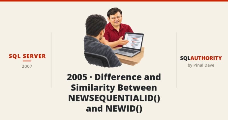 SQL SERVER - 2005 - Difference and Similarity Between NEWSEQUENTIALID() and NEWID()