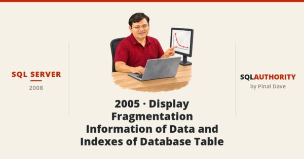 SQL SERVER - 2005 - Display Fragmentation Information of Data and Indexes of Database Table