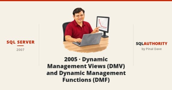 SQL SERVER - 2005 - Dynamic Management Views (DMV) and Dynamic Management Functions (DMF)